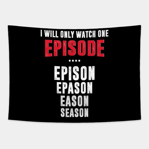 I Will Only Watch One Episode Tapestry by Realfashion