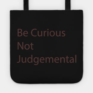 Be Curious Not Judgemental Tote