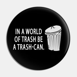 Be a Trash-Can T-Shirt Pin