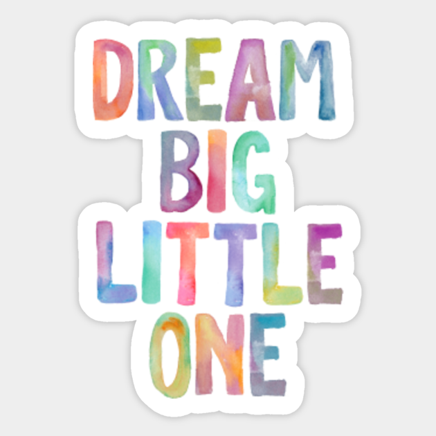Big And Little Quotes Dream Big Little One - Quote - Aufkleber | Teepublic De