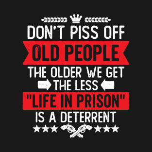 Don't Piss Off Old People Funny Saying T-Shirt