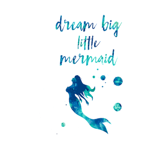 Dream Big Little Mermaid T-Shirt