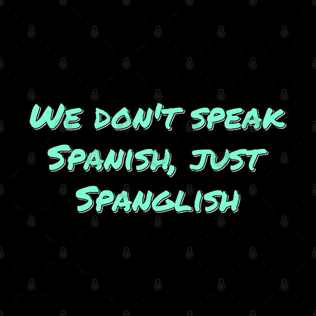 Just Spanglish by ardp13