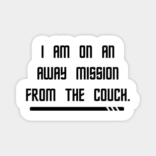 I Am On An Away Mission From The Couch Magnet