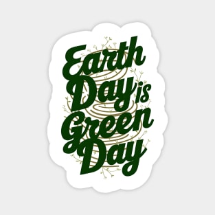 Earth day is green day Magnet