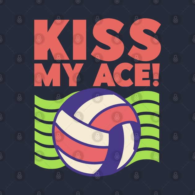 Kiss My Ace! - Volleyball Lover by Issho Ni