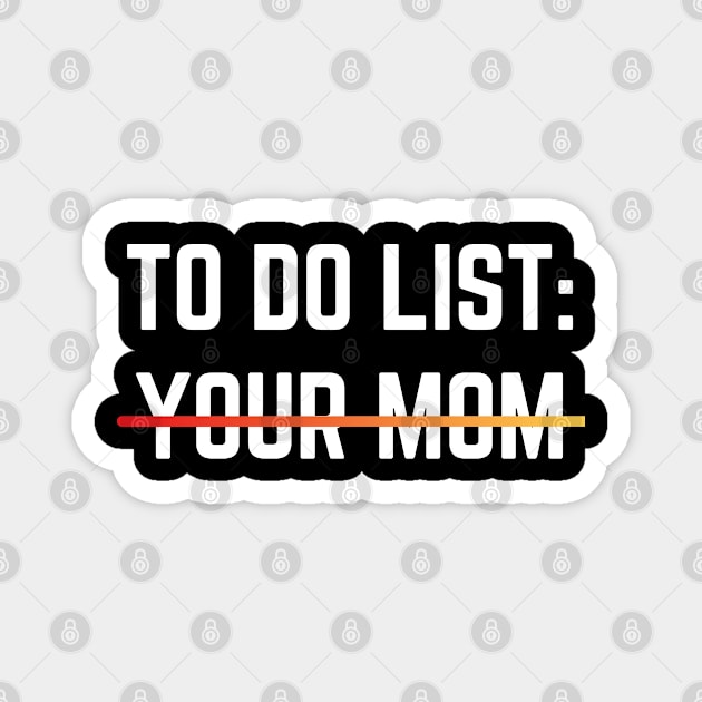 Funny To Do List Your Mom Sarcasm Sarcastic Saying Men Women T-Shirt Magnet by designready4you