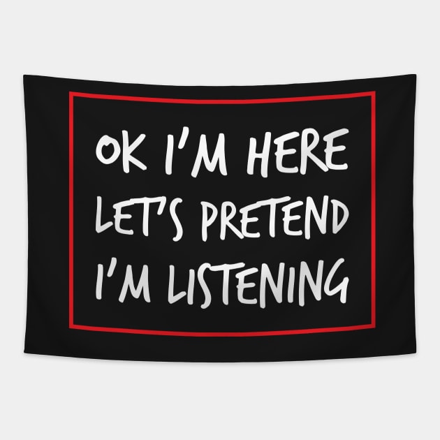 Let's Pretend I'm Listening - A Sarcastic Humor (Dark B/G) Tapestry by WIZECROW