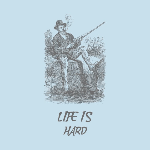 Life Is Hard Design by Stephen’s Shop