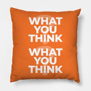 What You Think? What You Think? Pillow