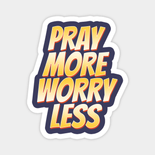 Pray More Worry Less Magnet