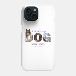 I wish my dog was here - Rough collie oil painting wordart Phone Case
