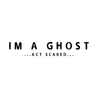 IM A GHOST T-Shirt