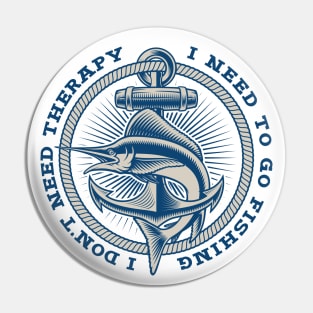 Nautical emblem / I don't need therapy, I need to go fishing Pin