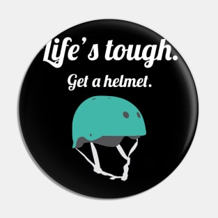 Life's Tough, get a helmet Pin