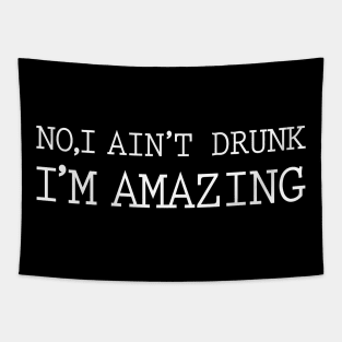 No I Aint Drunk I'm Amazing Tapestry