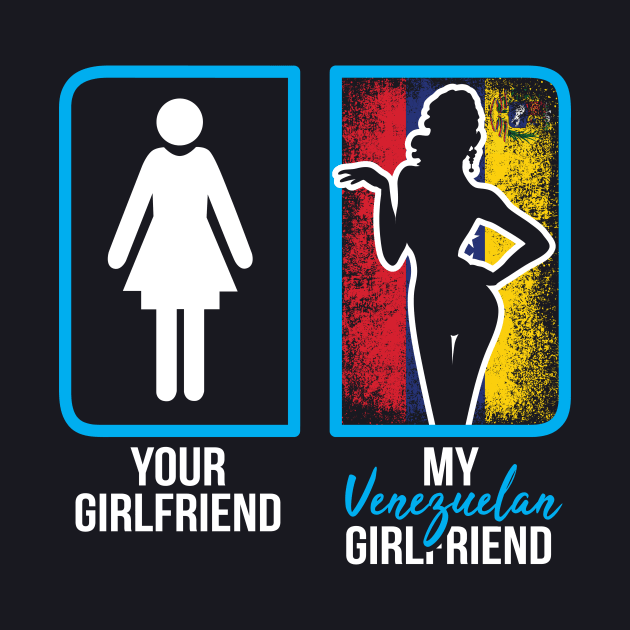 venezuelan girlfriend by ThyShirtProject - Affiliate