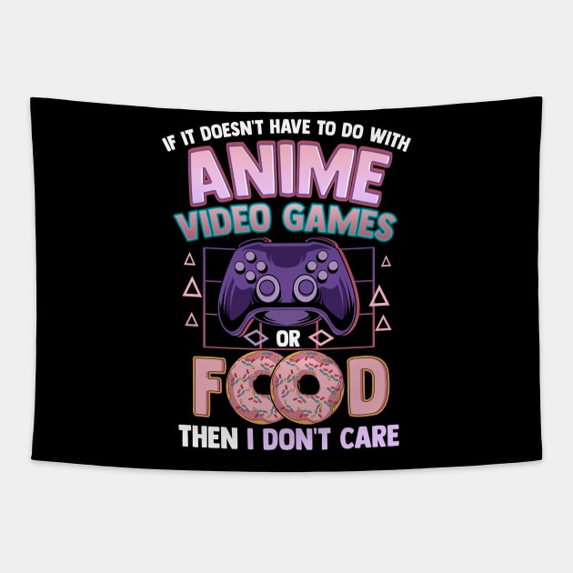 If It's Not Anime Video Games Or Food I Don't Care Tapestry by theperfectpresents