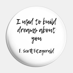 I used to build dreams about you - F Scott Fitzgerald quote Pin