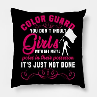 Color Guard You Don't Insult Girls With Metal Poles Shirt Pillow