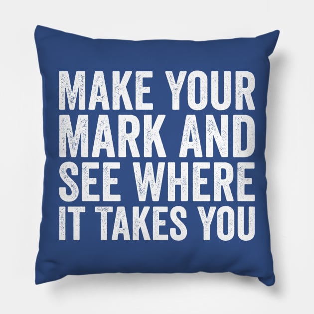 Make Your Mark And See Where It Takes You White Pillow by GuuuExperience