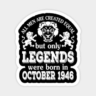 Happy Birthday To Me You All Men Are Created Equal But Only Legends Were Born In October 1946 Magnet