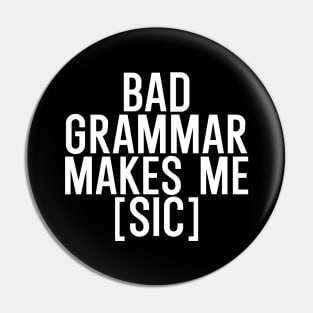 Bad grammar makes me sic Pin