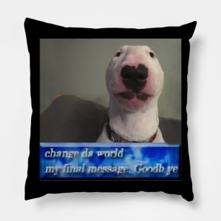 Change da world, my final message. Goodb ye Pillow