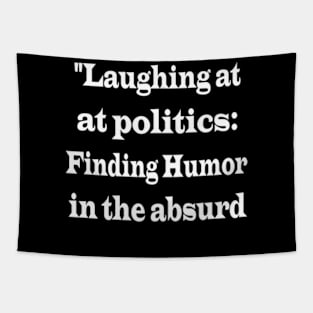 "Laughing at Politics: Finding Humor in the Absurd" Tapestry