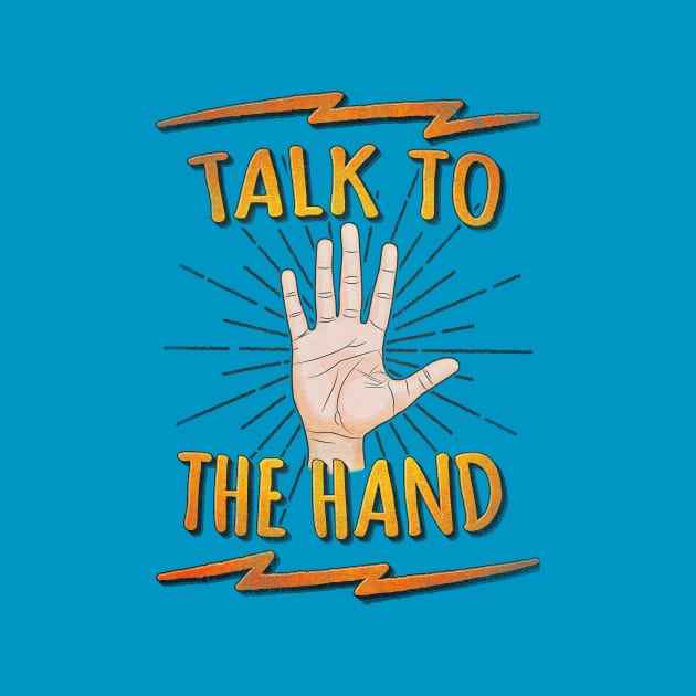 Talk to the hand! Funny Nerd & Geek Humor Statement by badbugs