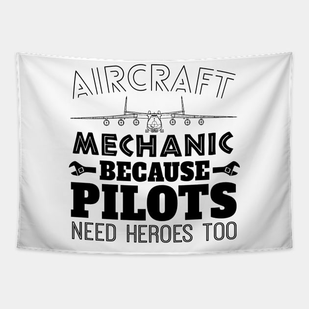 Aircraft Mechanic Because  Pilot Need Heroes Too Tapestry by shopbudgets