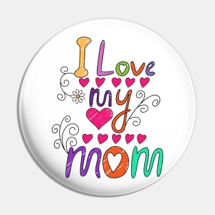 I Love My Mom - Best Mom Ever, Gift for Mom, Best Gift for Her Pin