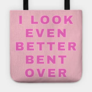 I LOOK EVEN BETTER BENT OVER Tote