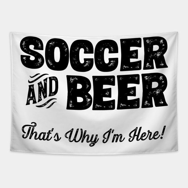 Soccer and Beer that's why I'm here! Sports fan product Tapestry by theodoros20