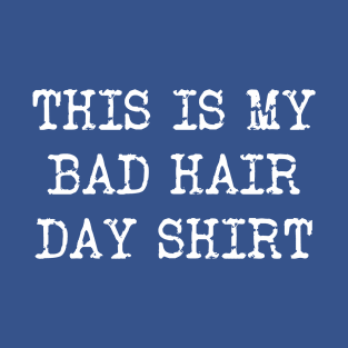 BAD HAIR DAY T-Shirt