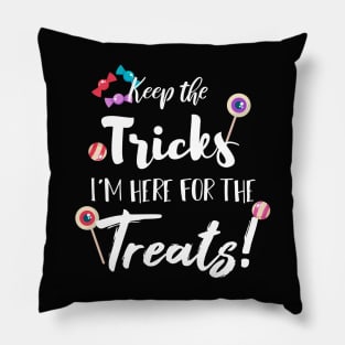 Keep The Tricks I'm Here For The Treats Halloween gift Pillow