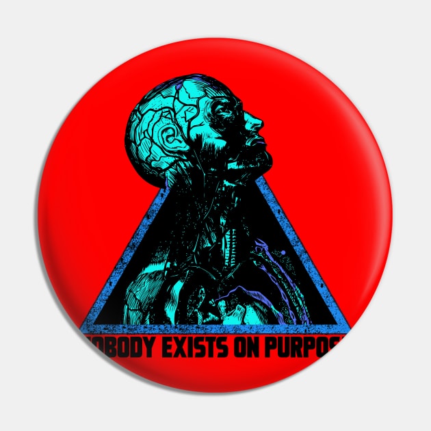 NOBODY EXIST ON PURPOSE Pin by theanomalius_merch