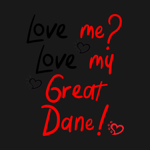 Love me Love my Great Dane! Especially for Great Dane owners! by rs-designs