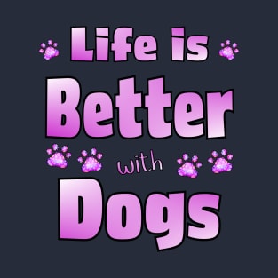 Life is Better with Dogs T-Shirt