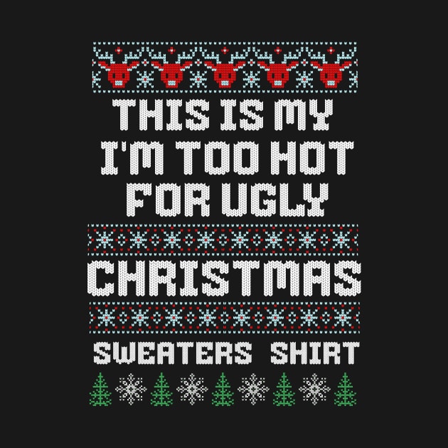 this is my I'm too Hot for ugly christmas sweaters by Luvleigh