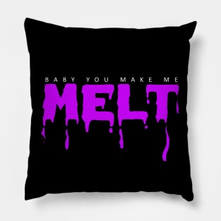 Baby you make me melt funny quote Pillow