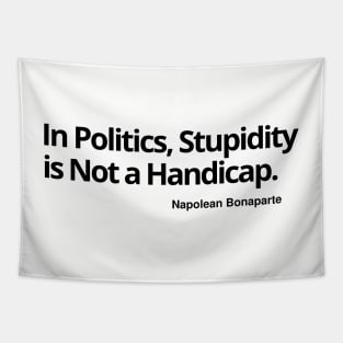 In Politics, Stupidity Is Not a Handicap T-shirt, sweat shirt, hoodie, mug, notebook pin, sticker, magnet, wall art, Tapestry