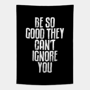 Be So Good They Can't Ignore You in black and white Tapestry