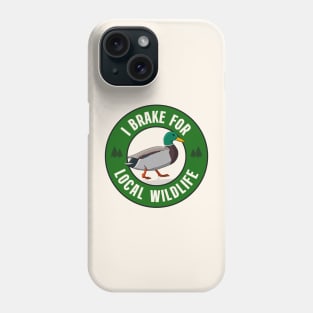 I Brake For Local Wildlife Phone Case