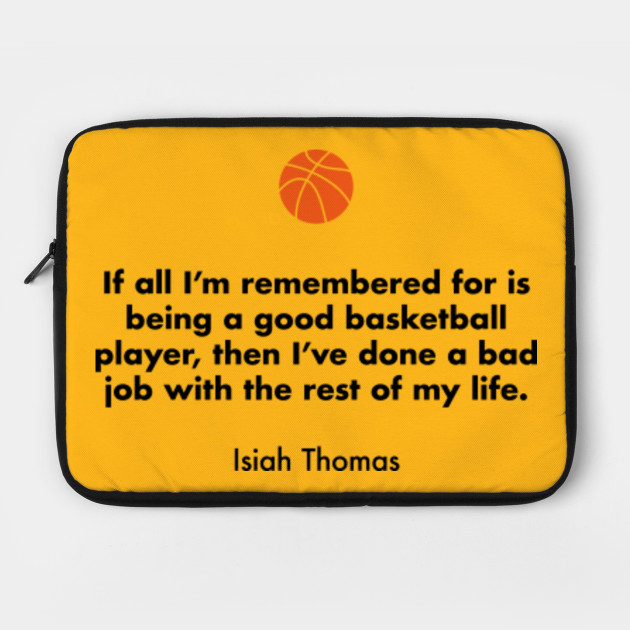 If All I M Remembered For Is Being A Good Basketball Player Then