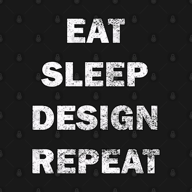 Distressed  eat, sleep,design repeat design by Samuelproductions19