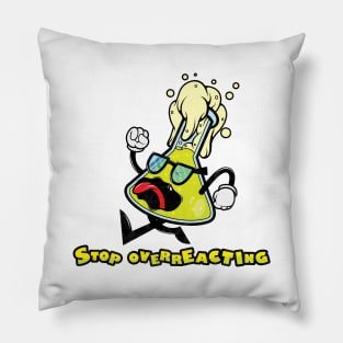 Stop Overreacting Erlenmeyer Flask Science Nerd Pillow