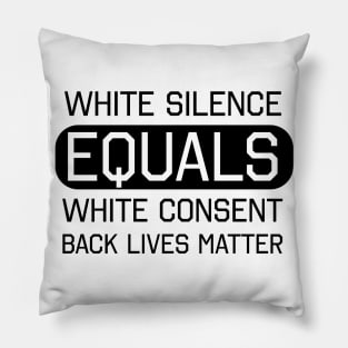 White Silence White Consent Black Lives Matter Pillow