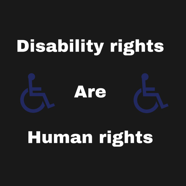 Disability rights are human rights - Disability Rights - T-Shirt