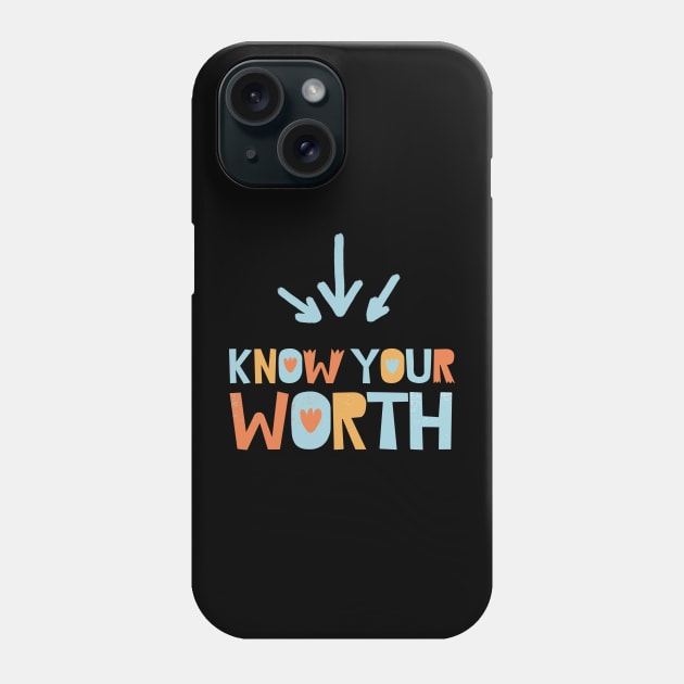 Know Your Worth Phone Case by Artsy Digitals by Carol